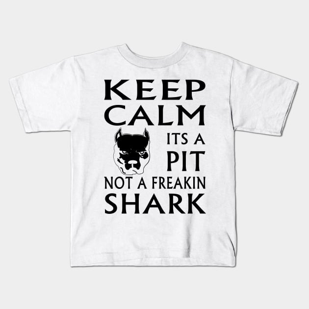 keep calm its a pit not a freakin shark Kids T-Shirt by hottehue